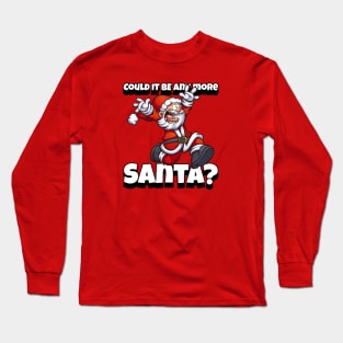 Merry Christmas Happy Holidays Could IT BE any more Santa? Long Sleeve T-Shirt